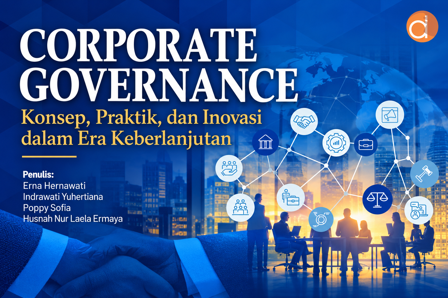 Panduan Komprehensif Corporate Governance: Konsep, Kerangka Kerja, dan Inovasi Tata Kelola di Era Keberlanjutan